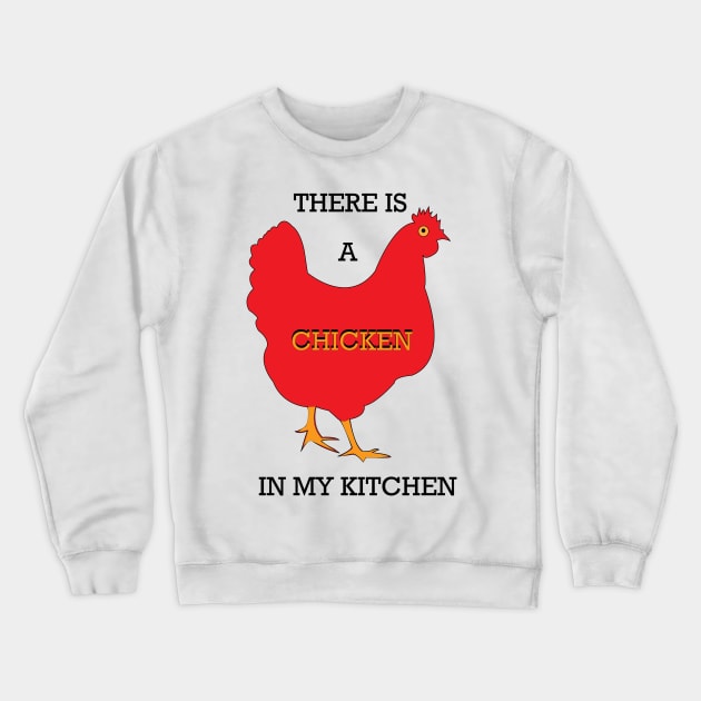 Chicken in The Kitchen Crewneck Sweatshirt by DickinsonDesign